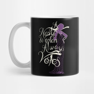 A Nasty Woman Always Votes Mug